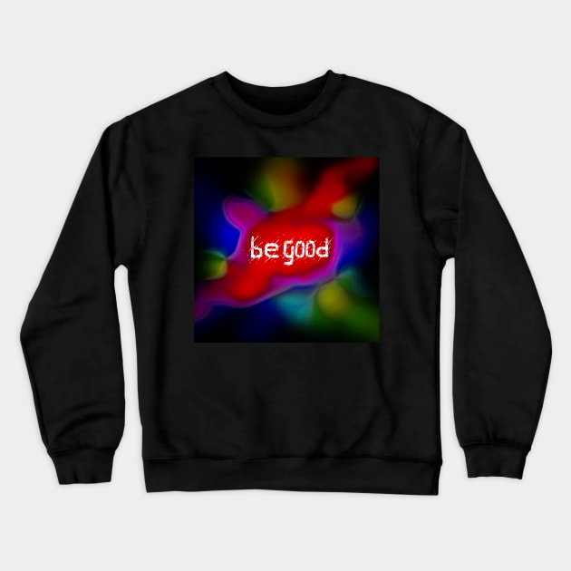 Be good Crewneck Sweatshirt by barmalisiRTB